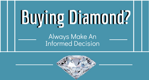 Buying Diamonds? Always Make An Informed Decision